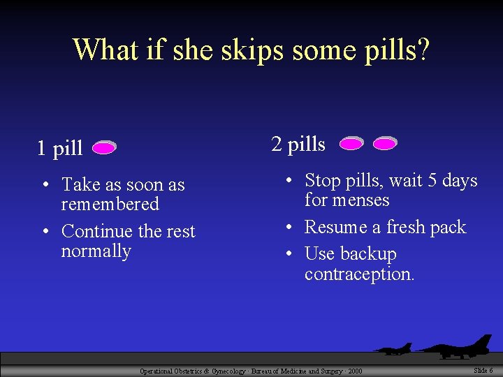 What if she skips some pills? 2 pills 1 pill • Take as soon