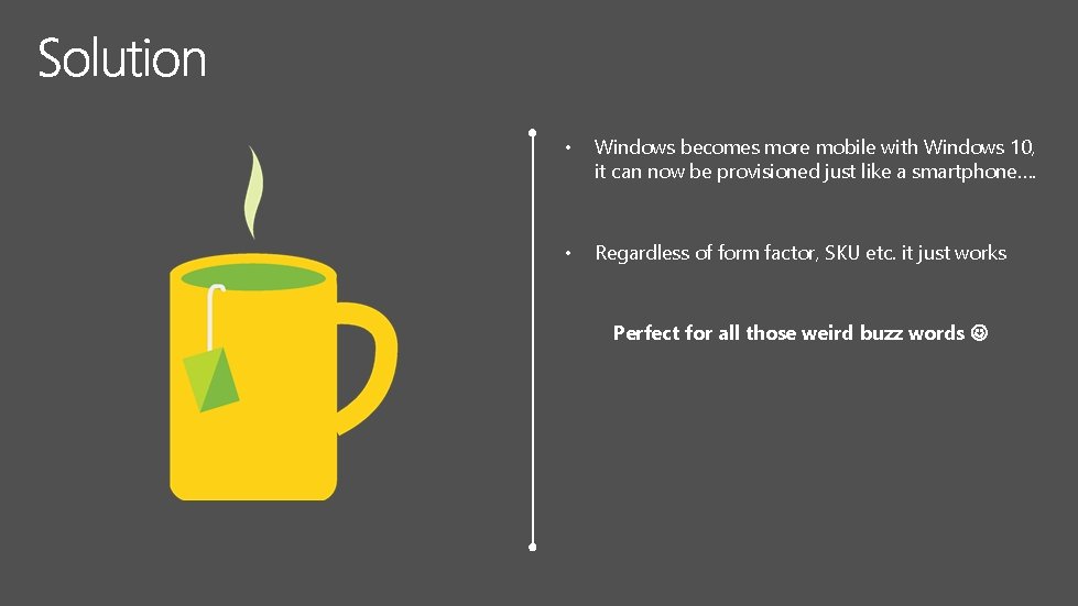  • Windows becomes more mobile with Windows 10, it can now be provisioned