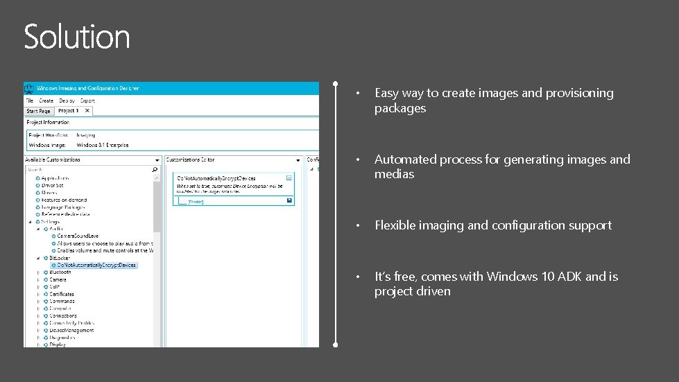  • Easy way to create images and provisioning packages • Automated process for