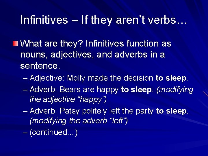 Infinitives – If they aren’t verbs… What are they? Infinitives function as nouns, adjectives,