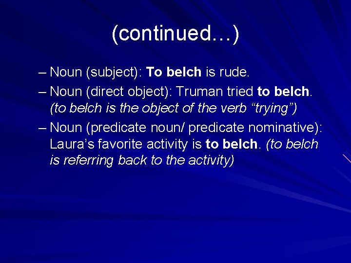 (continued…) – Noun (subject): To belch is rude. – Noun (direct object): Truman tried