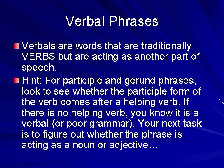 Verbal Phrases Verbals are words that are traditionally VERBS but are acting as another