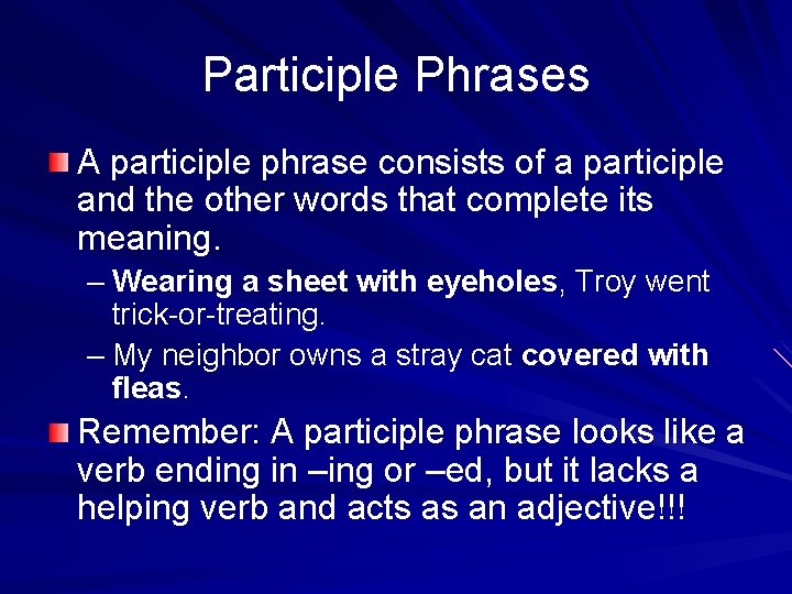 Participle Phrases A participle phrase consists of a participle and the other words that