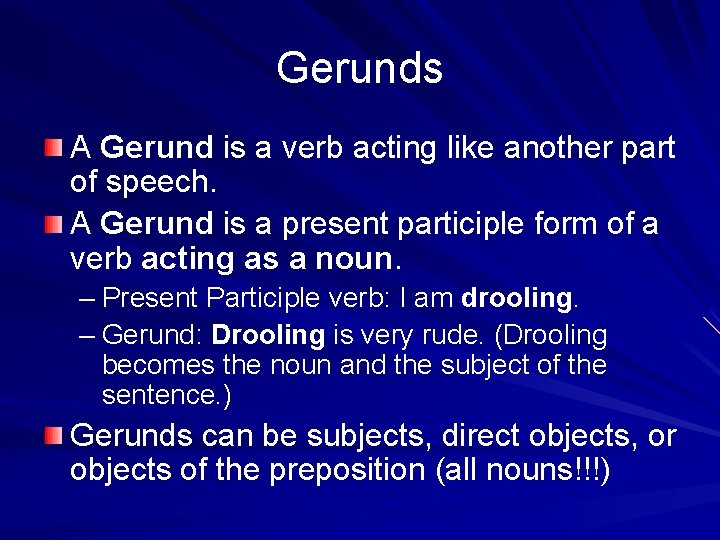 Gerunds A Gerund is a verb acting like another part of speech. A Gerund