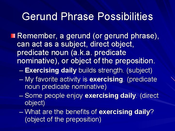 Gerund Phrase Possibilities Remember, a gerund (or gerund phrase), can act as a subject,