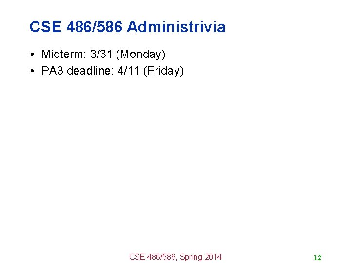 CSE 486/586 Administrivia • Midterm: 3/31 (Monday) • PA 3 deadline: 4/11 (Friday) CSE