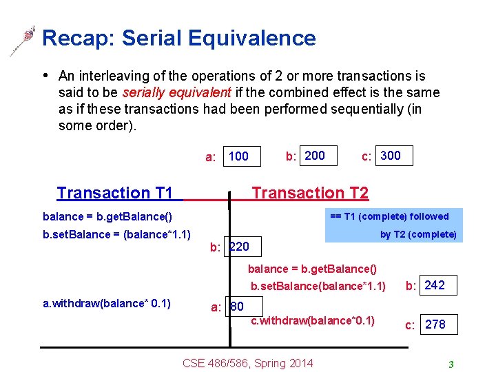 Recap: Serial Equivalence • An interleaving of the operations of 2 or more transactions