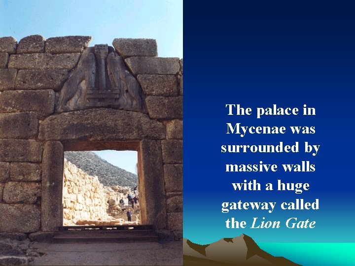 The palace in Mycenae was surrounded by massive walls with a huge gateway called