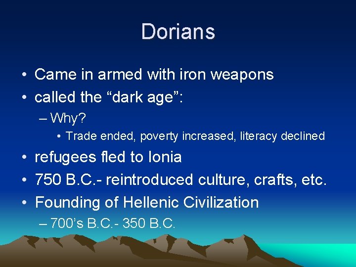 Dorians • Came in armed with iron weapons • called the “dark age”: –