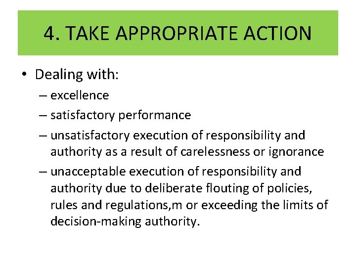4. TAKE APPROPRIATE ACTION • Dealing with: – excellence – satisfactory performance – unsatisfactory