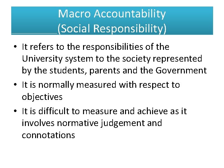 Macro Accountability (Social Responsibility) • It refers to the responsibilities of the University system