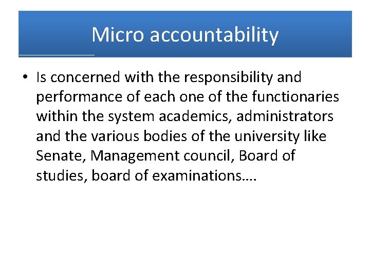 Micro accountability • Is concerned with the responsibility and performance of each one of