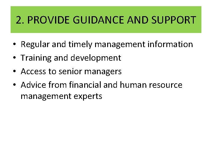 2. PROVIDE GUIDANCE AND SUPPORT • • Regular and timely management information Training and