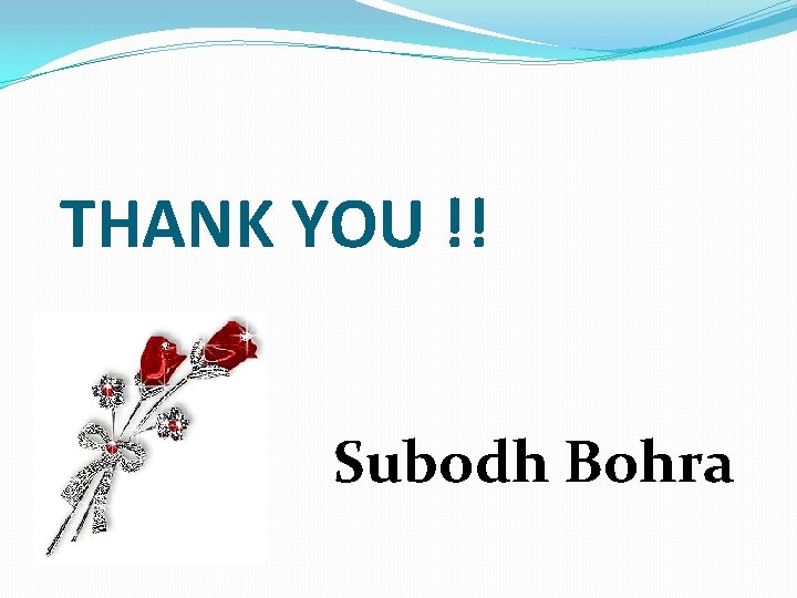 THANK YOU !! Subodh Bohra 
