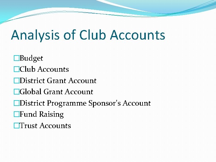 Analysis of Club Accounts �Budget �Club Accounts �District Grant Account �Global Grant Account �District