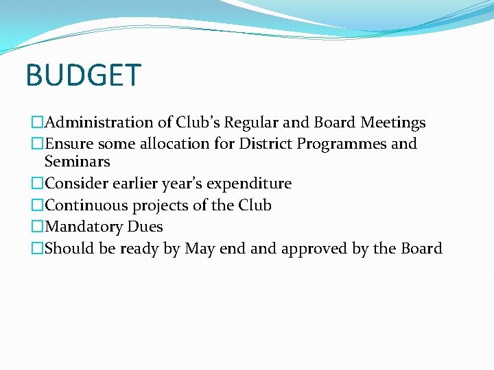 BUDGET �Administration of Club’s Regular and Board Meetings �Ensure some allocation for District Programmes