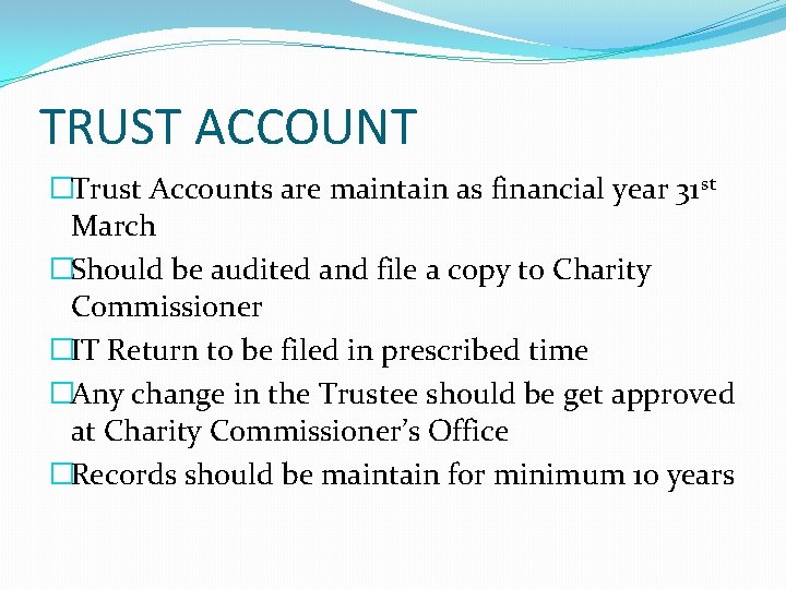 TRUST ACCOUNT �Trust Accounts are maintain as financial year 31 st March �Should be