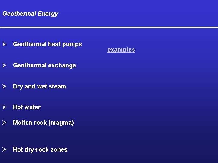 Geothermal Energy Ø Geothermal heat pumps Ø Geothermal exchange Ø Dry and wet steam