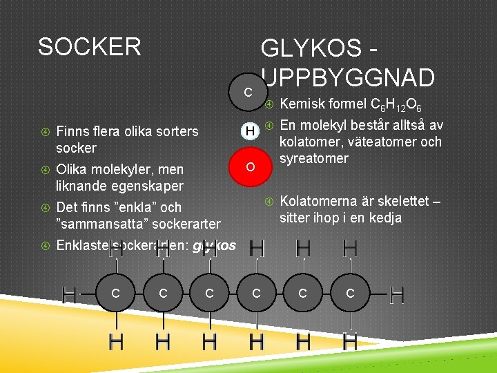 SOCKER C GLYKOS UPPBYGGNAD Kemisk formel C 6 H 12 O 6 H En