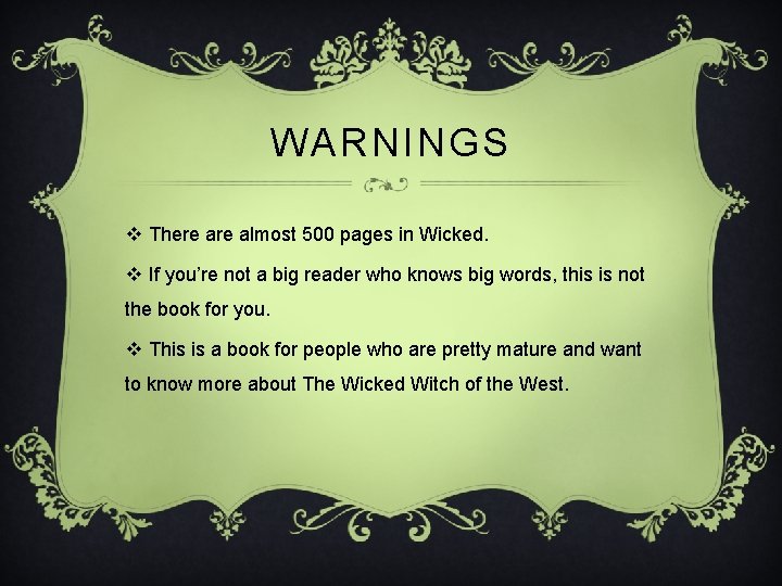 WARNINGS v There almost 500 pages in Wicked. v If you’re not a big