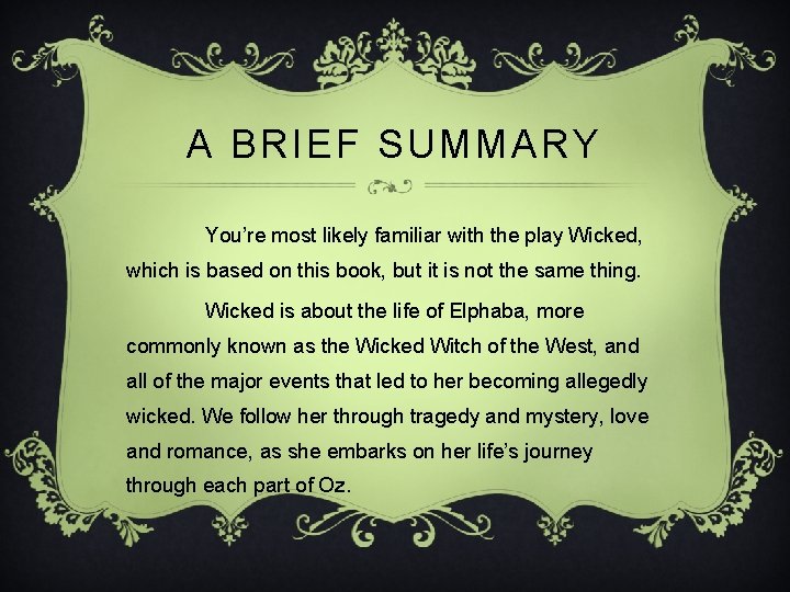 A BRIEF SUMMARY You’re most likely familiar with the play Wicked, which is based