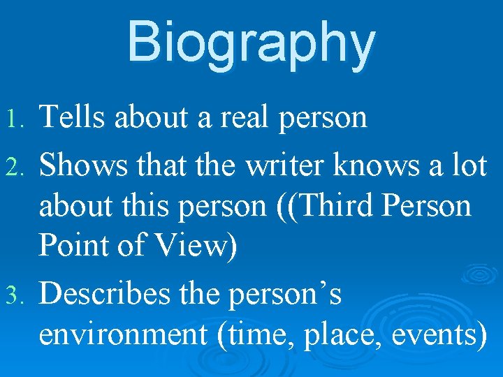 Biography 1. 2. 3. Tells about a real person Shows that the writer knows