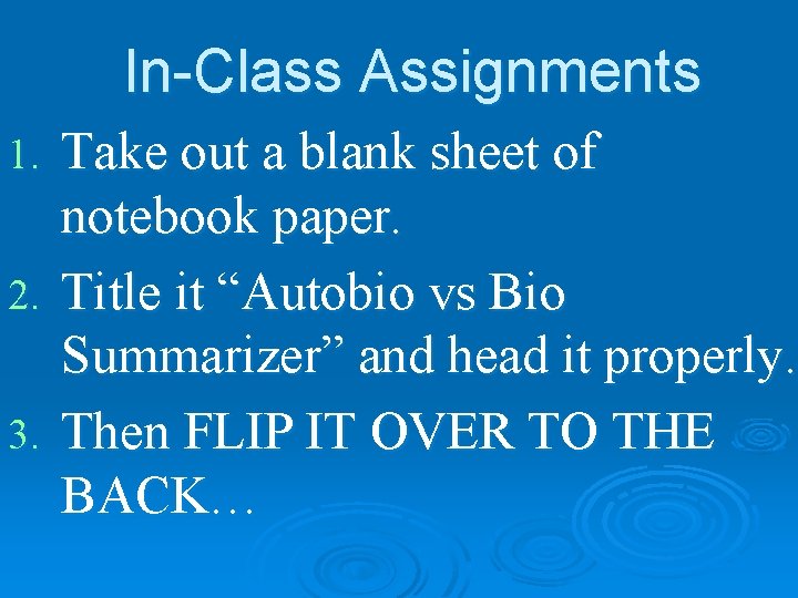 In-Class Assignments Take out a blank sheet of notebook paper. 2. Title it “Autobio