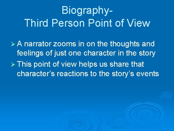 Biography. Third Person Point of View Ø A narrator zooms in on the thoughts