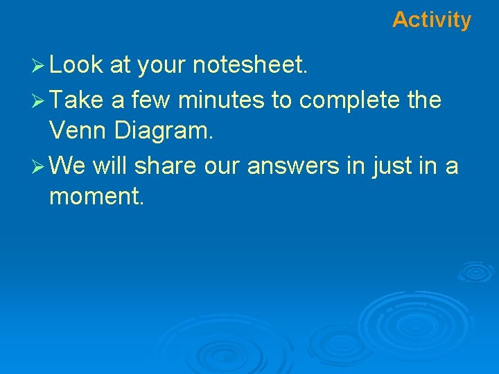 Activity Ø Look at your notesheet. Ø Take a few minutes to complete the