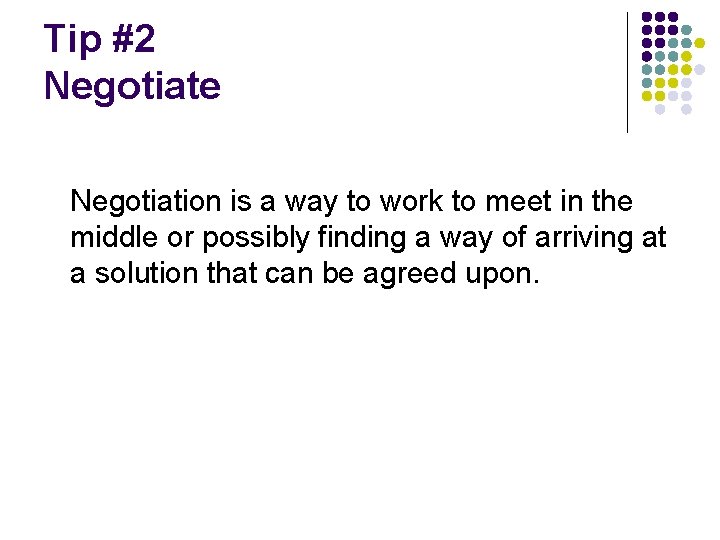 Tip #2 Negotiate Negotiation is a way to work to meet in the middle Tip #2 Negotiate Negotiation is a way to work to meet in the middle