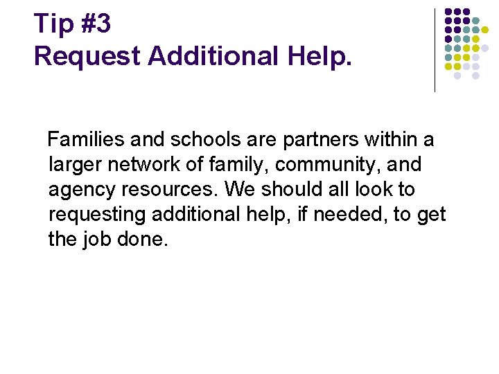 Tip #3 Request Additional Help. Families and schools are partners within a larger network Tip #3 Request Additional Help. Families and schools are partners within a larger network