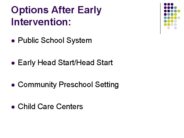 Options After Early Intervention: l Public School System l Early Head Start/Head Start l Options After Early Intervention: l Public School System l Early Head Start/Head Start l