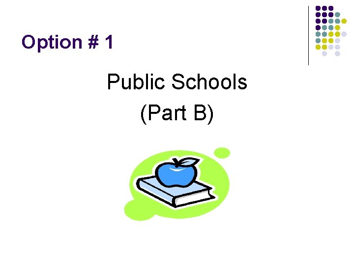 Option # 1 Public Schools (Part B) Option # 1 Public Schools (Part B)
