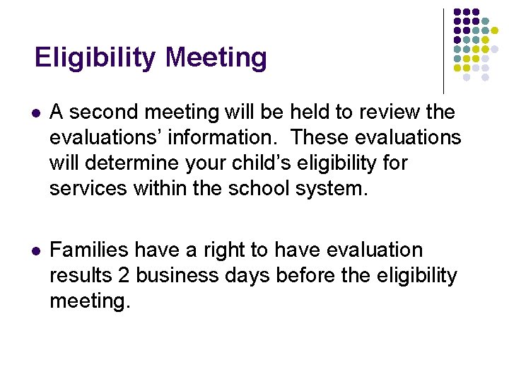 Eligibility Meeting l A second meeting will be held to review the evaluations’ information. Eligibility Meeting l A second meeting will be held to review the evaluations’ information.