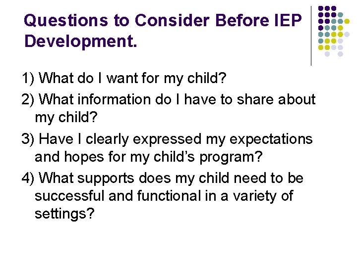 Questions to Consider Before IEP Development. 1) What do I want for my child? Questions to Consider Before IEP Development. 1) What do I want for my child?