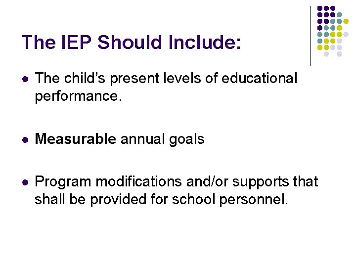 The IEP Should Include: l The child’s present levels of educational performance. l Measurable The IEP Should Include: l The child’s present levels of educational performance. l Measurable