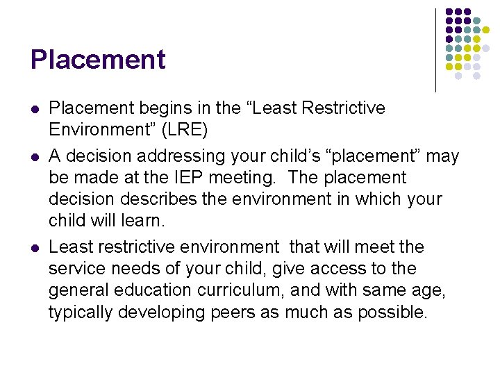 Placement l l l Placement begins in the “Least Restrictive Environment” (LRE) A decision Placement l l l Placement begins in the “Least Restrictive Environment” (LRE) A decision