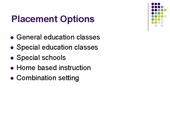 Placement Options l l l General education classes Special schools Home based instruction Combination Placement Options l l l General education classes Special schools Home based instruction Combination