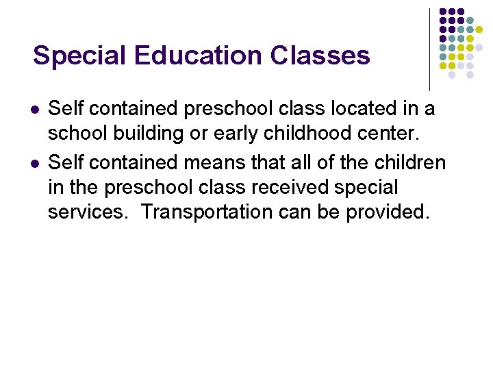 Special Education Classes l l Self contained preschool class located in a school building Special Education Classes l l Self contained preschool class located in a school building
