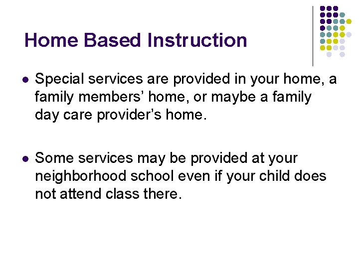 Home Based Instruction l Special services are provided in your home, a family members’ Home Based Instruction l Special services are provided in your home, a family members’