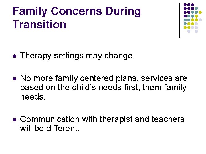 Family Concerns During Transition l Therapy settings may change. l No more family centered Family Concerns During Transition l Therapy settings may change. l No more family centered