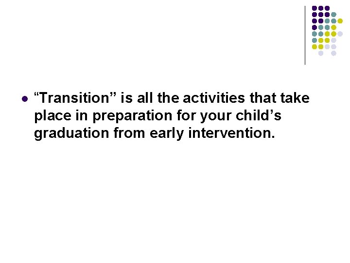 l “Transition” is all the activities that take place in preparation for your child’s l “Transition” is all the activities that take place in preparation for your child’s
