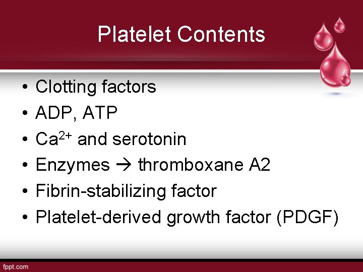 Platelet Contents • • • Clotting factors ADP, ATP Ca 2+ and serotonin Enzymes
