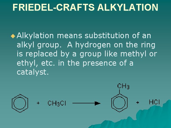 FRIEDEL-CRAFTS ALKYLATION u Alkylation means substitution of an alkyl group. A hydrogen on the