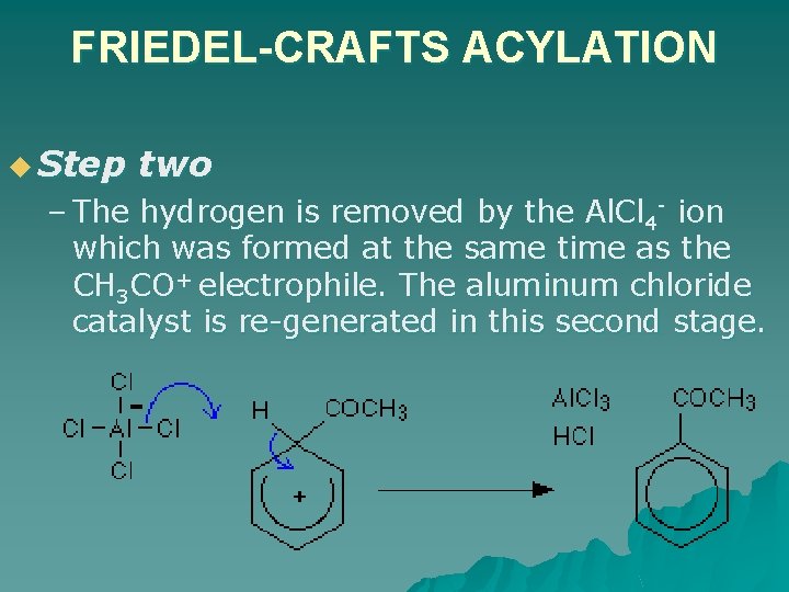 FRIEDEL-CRAFTS ACYLATION u Step two – The hydrogen is removed by the Al. Cl