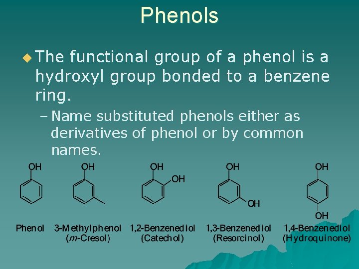 Phenols u The functional group of a phenol is a hydroxyl group bonded to