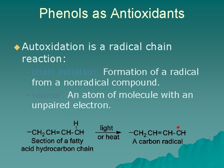 Phenols as Antioxidants u Autoxidation reaction: is a radical chain – chain initiation: Formation