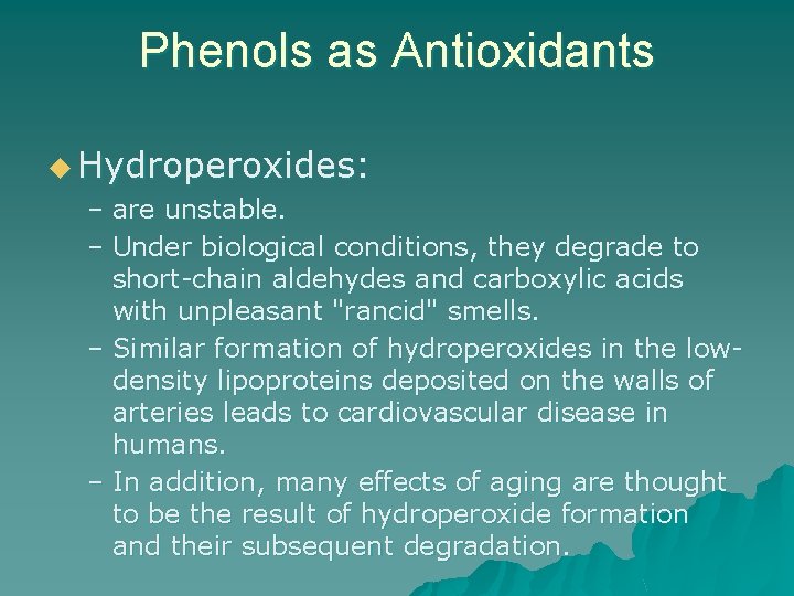 Phenols as Antioxidants u Hydroperoxides: – are unstable. – Under biological conditions, they degrade