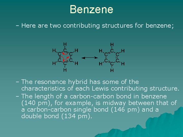 Benzene – Here are two contributing structures for benzene; – The resonance hybrid has