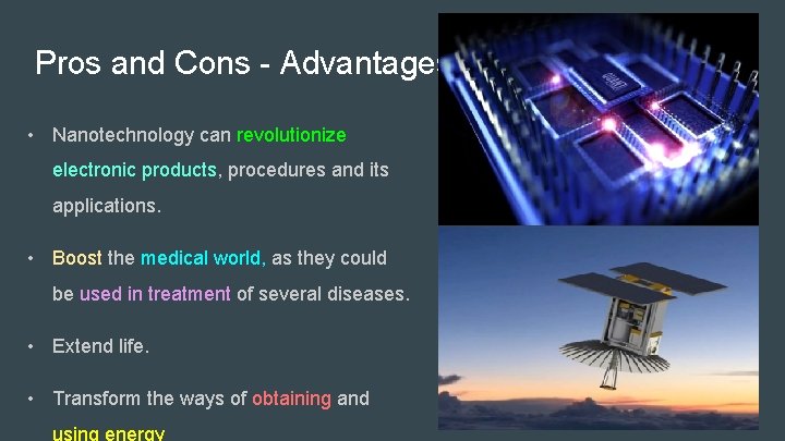 Pros and Cons - Advantages • Nanotechnology can revolutionize electronic products, procedures and its